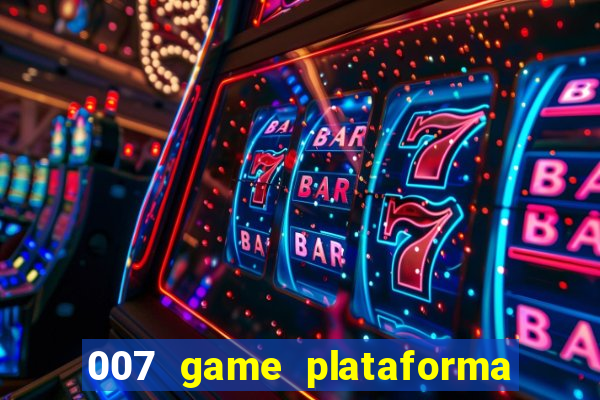 007 game plataforma paga mesmo